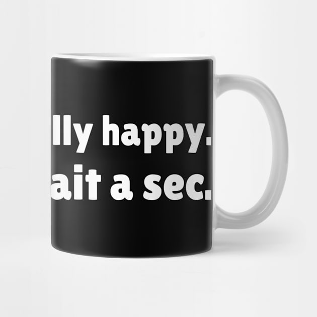 I'm Finally Happy, Lol Wait a sec - Bad Luck - Funny Sarcasatic Quote by stokedstore